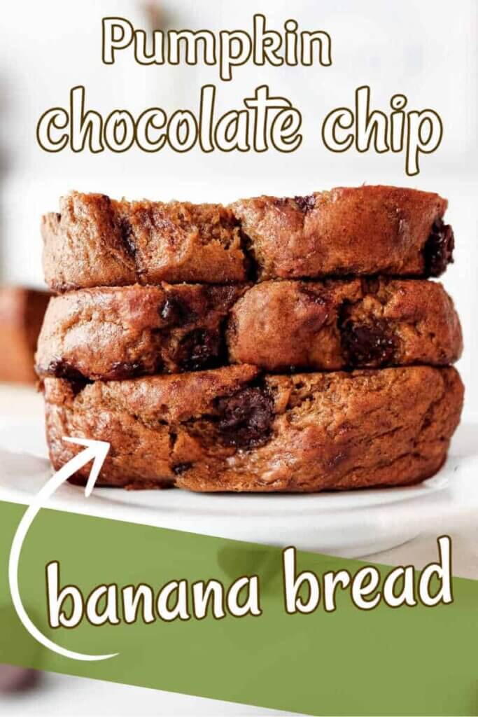 Pumpkin chocolate chip banana bread stacked three slices high with text in white.